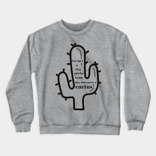 You're a cactus Crewneck Sweatshirt